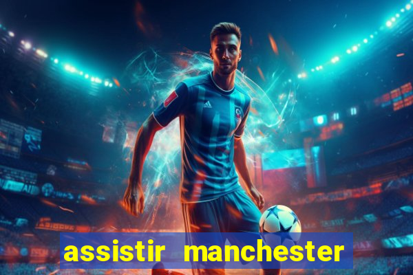 assistir manchester united ao vivo futemax